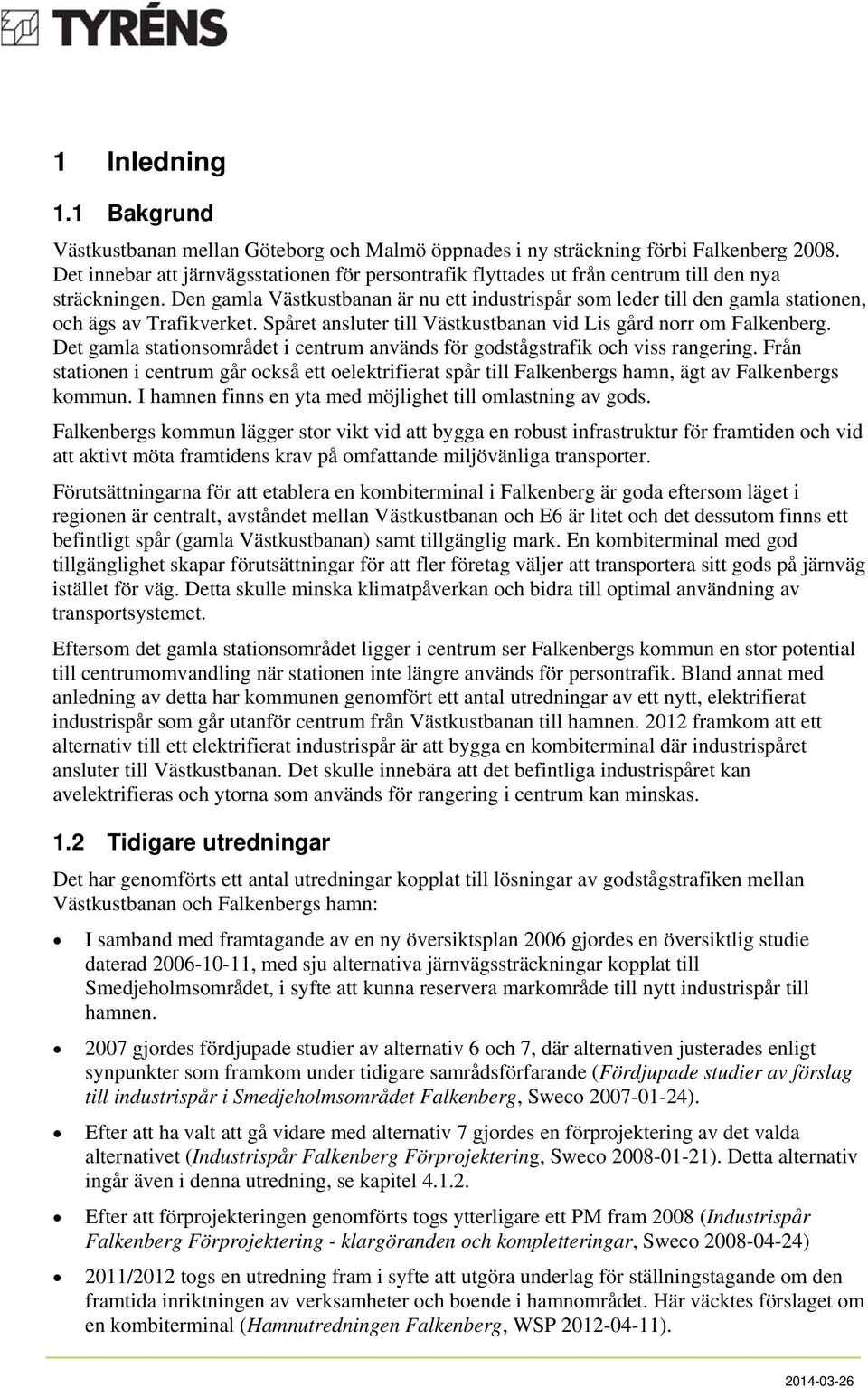 Den gamla Västkustbanan är nu ett industrispår som leder till den gamla stationen, och ägs av Trafikverket. Spåret ansluter till Västkustbanan vid Lis gård norr om Falkenberg.