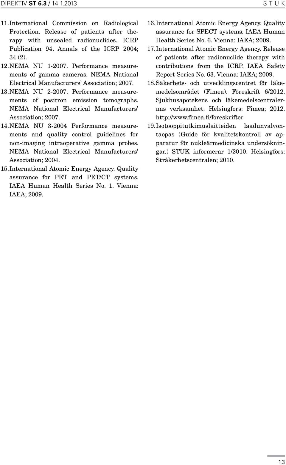 NEMA National Electrical Manufacturers Association; 2007. 14. NEMA NU 3-2004 Performance measurements and quality control guidelines for non-imaging intraoperative gamma probes.