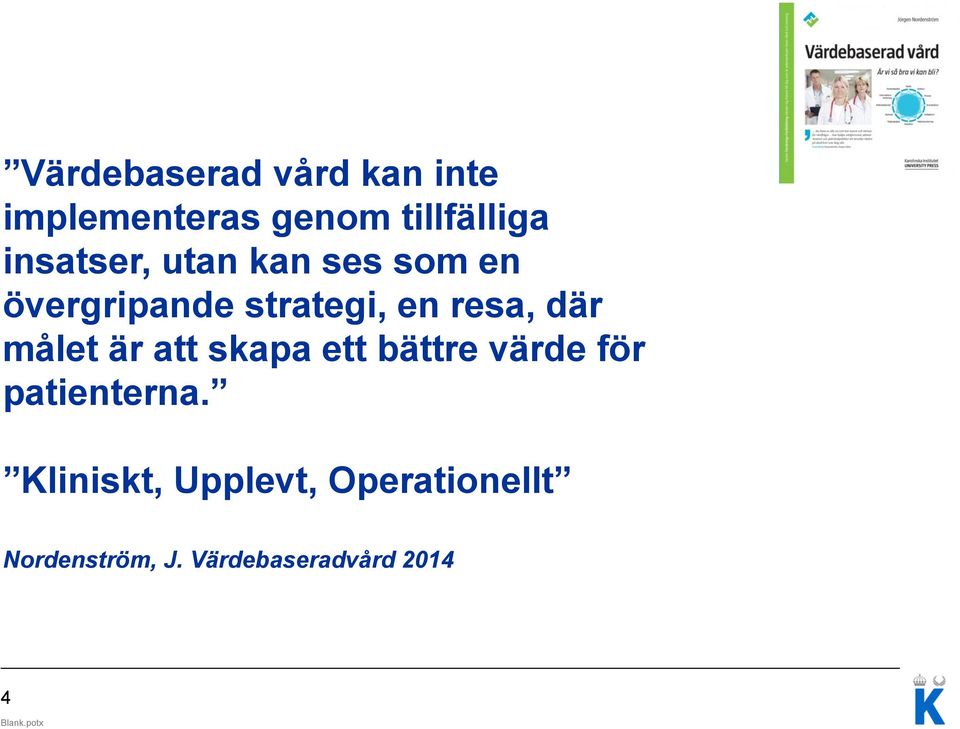 där målet är att skapa ett bättre värde för patienterna.