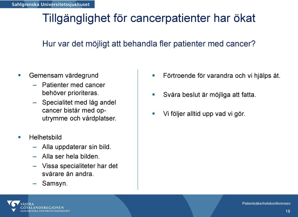 Specialitet med låg andel cancer bistår med oputrymme och vårdplatser. Förtroende för varandra och vi hjälps åt.