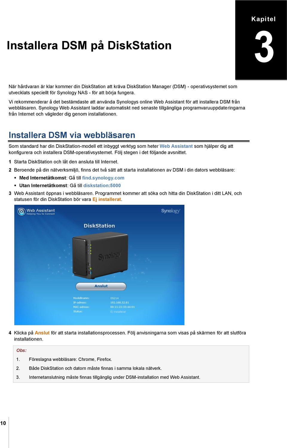 Synology Web Assistant laddar automatiskt ned senaste tillgängliga programvaruuppdateringarna från Internet och vägleder dig genom installationen.