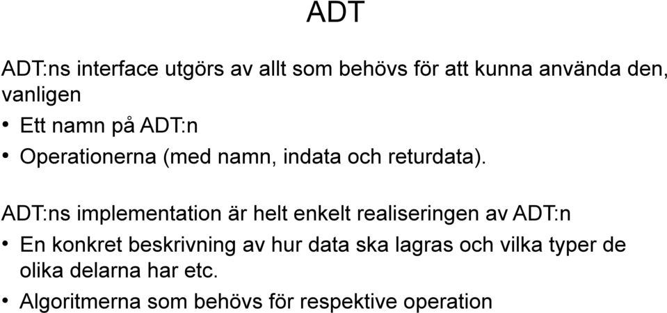 ADT:ns implementation är helt enkelt realiseringen av ADT:n En konkret beskrivning av