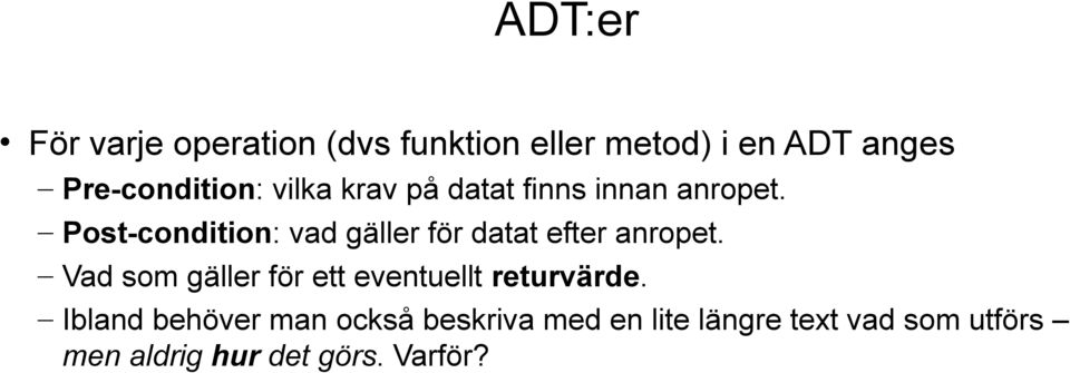 Post-condition: vad gäller för datat efter anropet.