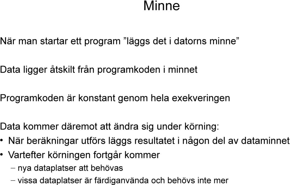 ändra sig under körning: När beräkningar utförs läggs resultatet i någon del av dataminnet