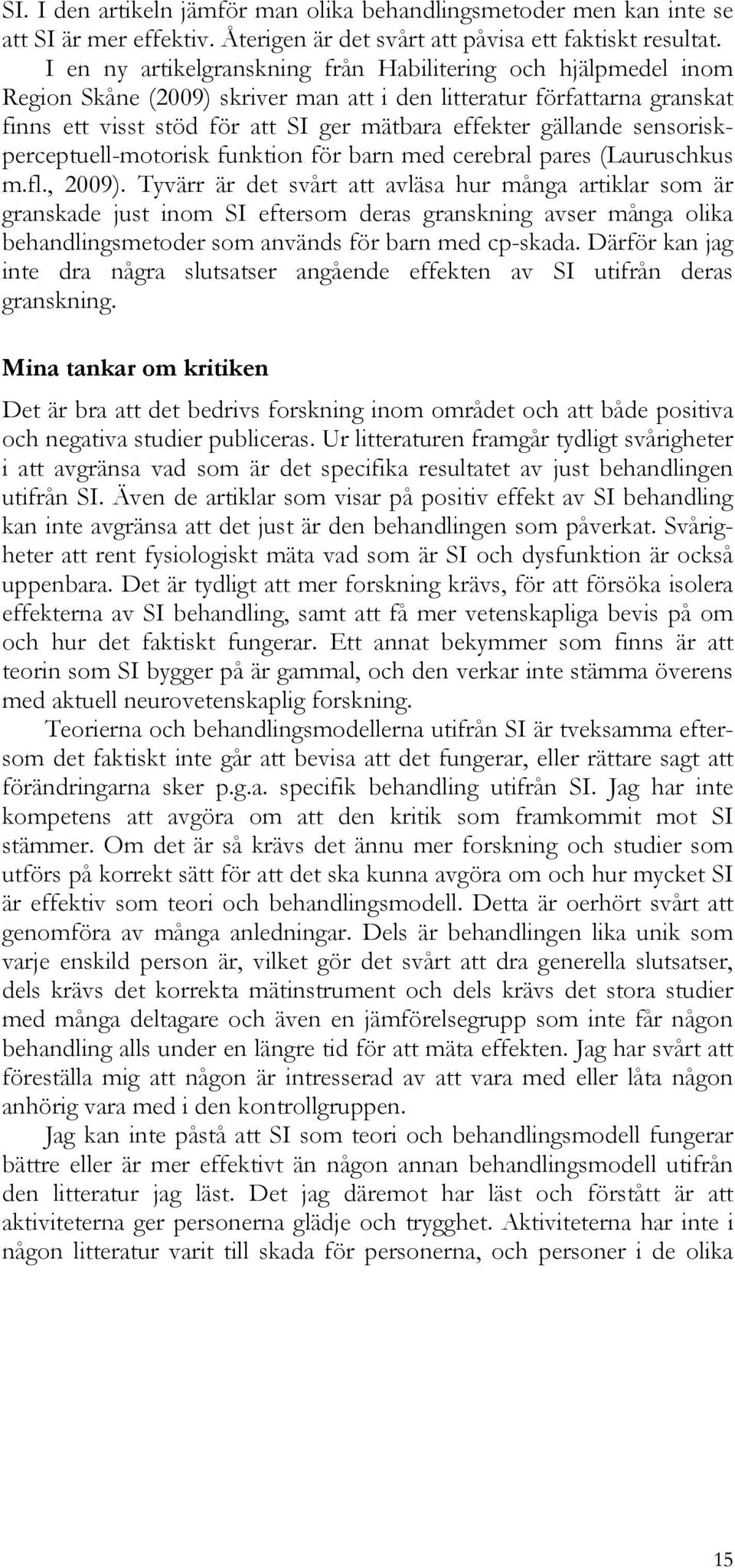 sensoriskperceptuell-motorisk funktion för barn med cerebral pares (Lauruschkus m.fl., 2009).