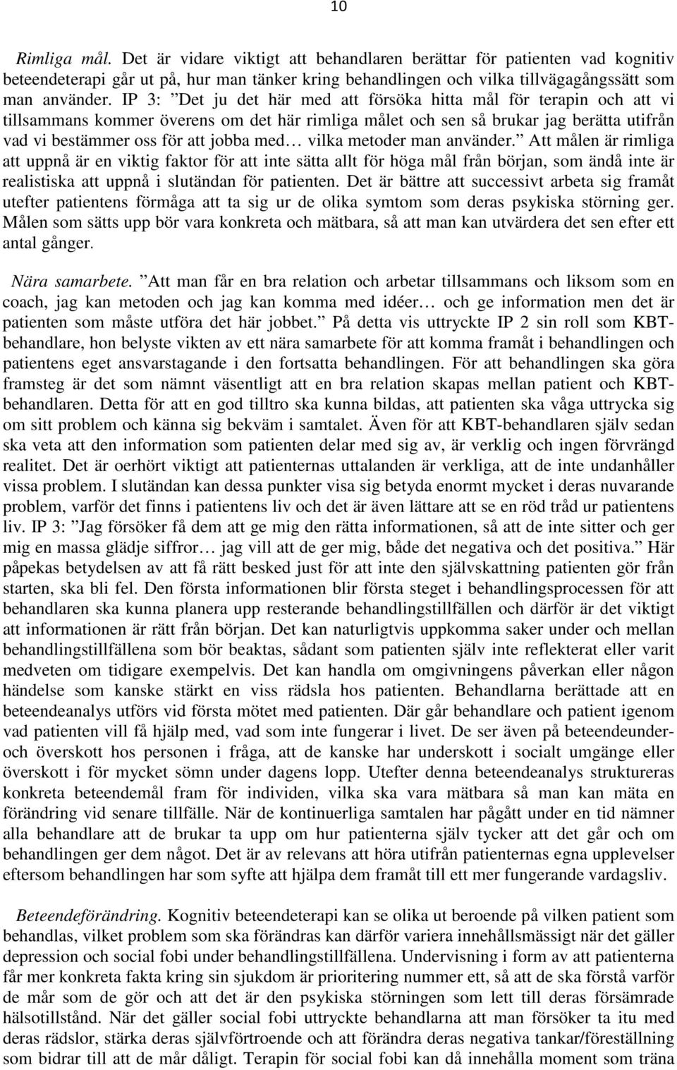 vilka metoder man använder. Att målen är rimliga att uppnå är en viktig faktor för att inte sätta allt för höga mål från början, som ändå inte är realistiska att uppnå i slutändan för patienten.