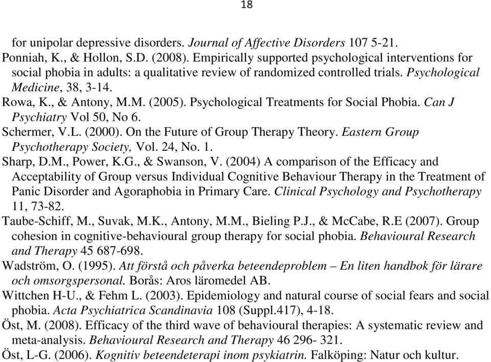 Psychological Treatments for Social Phobia. Can J Psychiatry Vol 50, No 6. Schermer, V.L. (2000). On the Future of Group Therapy Theory. Eastern Group Psychotherapy Society, Vol. 24, No. 1. Sharp, D.