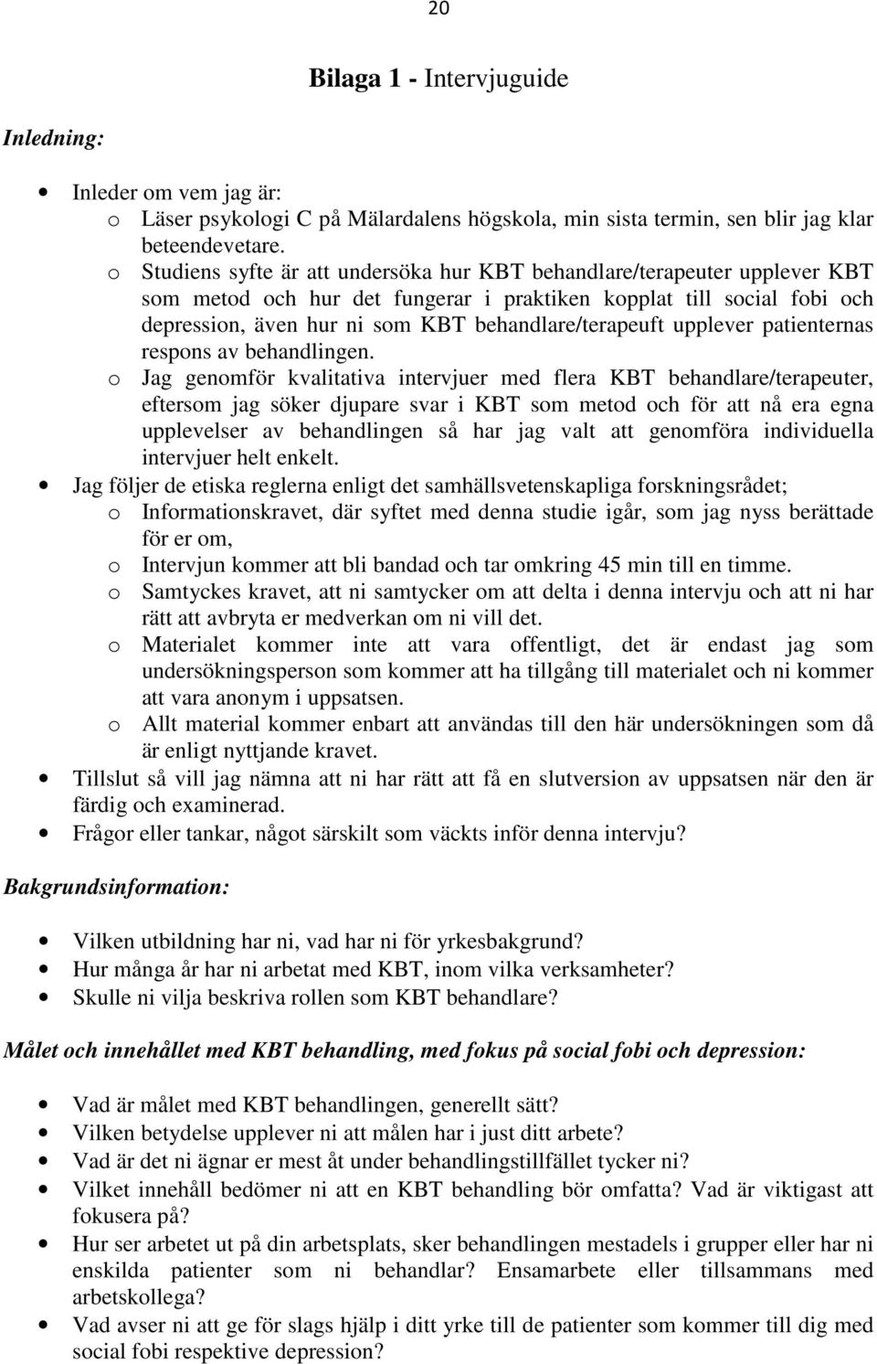 behandlare/terapeuft upplever patienternas respons av behandlingen.