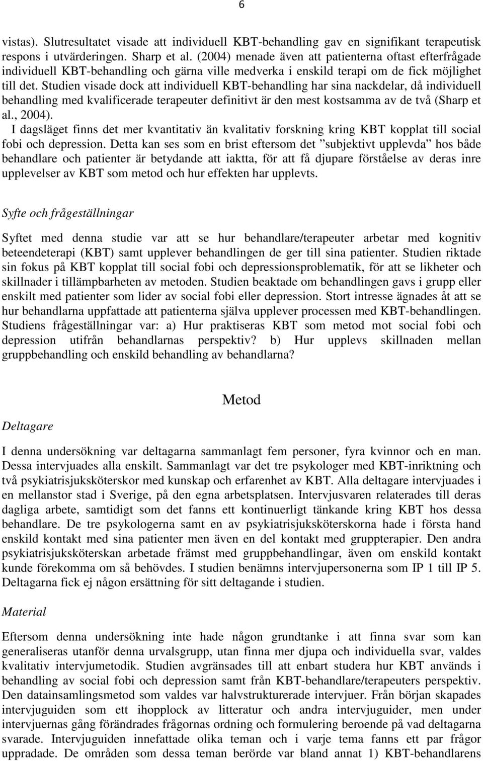 Studien visade dock att individuell KBT-behandling har sina nackdelar, då individuell behandling med kvalificerade terapeuter definitivt är den mest kostsamma av de två (Sharp et al., 2004).