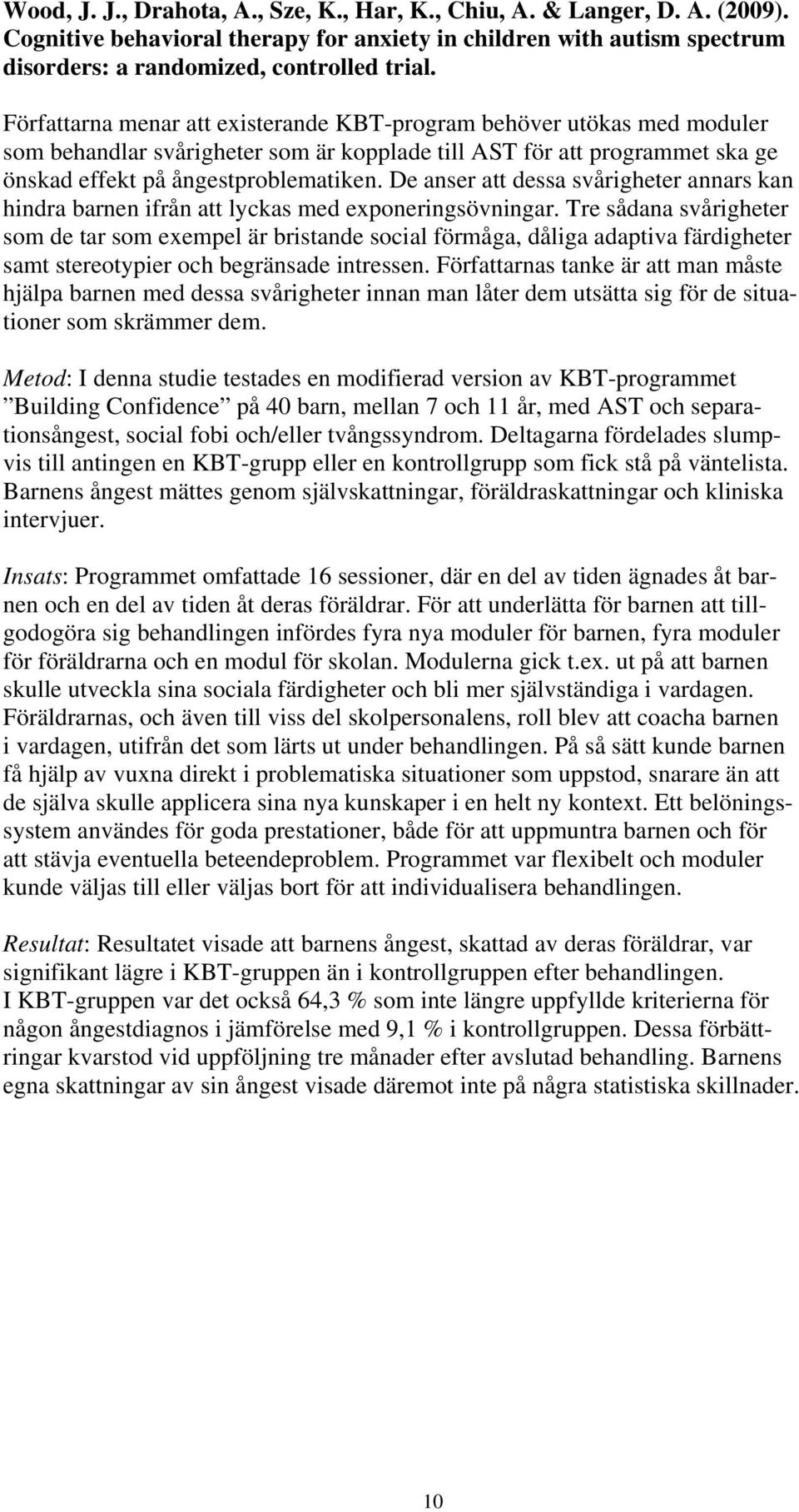 De anser att dessa svårigheter annars kan hindra barnen ifrån att lyckas med exponeringsövningar.