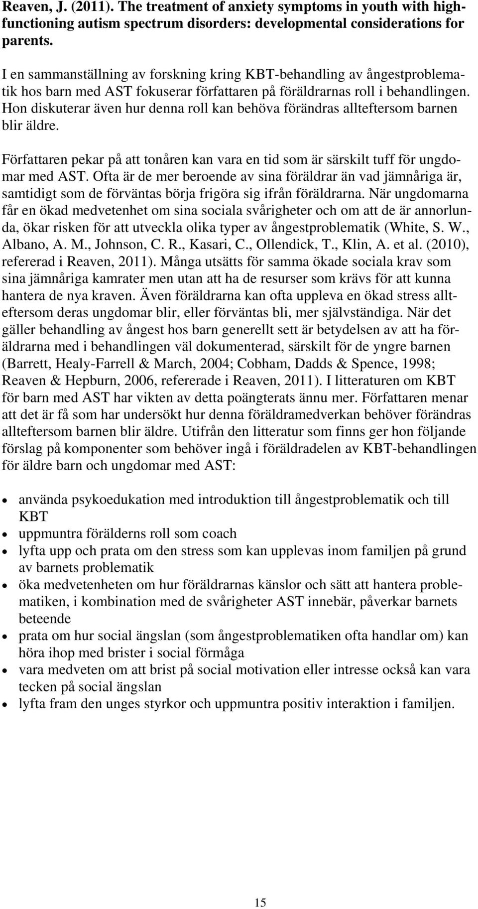 Hon diskuterar även hur denna roll kan behöva förändras allteftersom barnen blir äldre. Författaren pekar på att tonåren kan vara en tid som är särskilt tuff för ungdomar med AST.