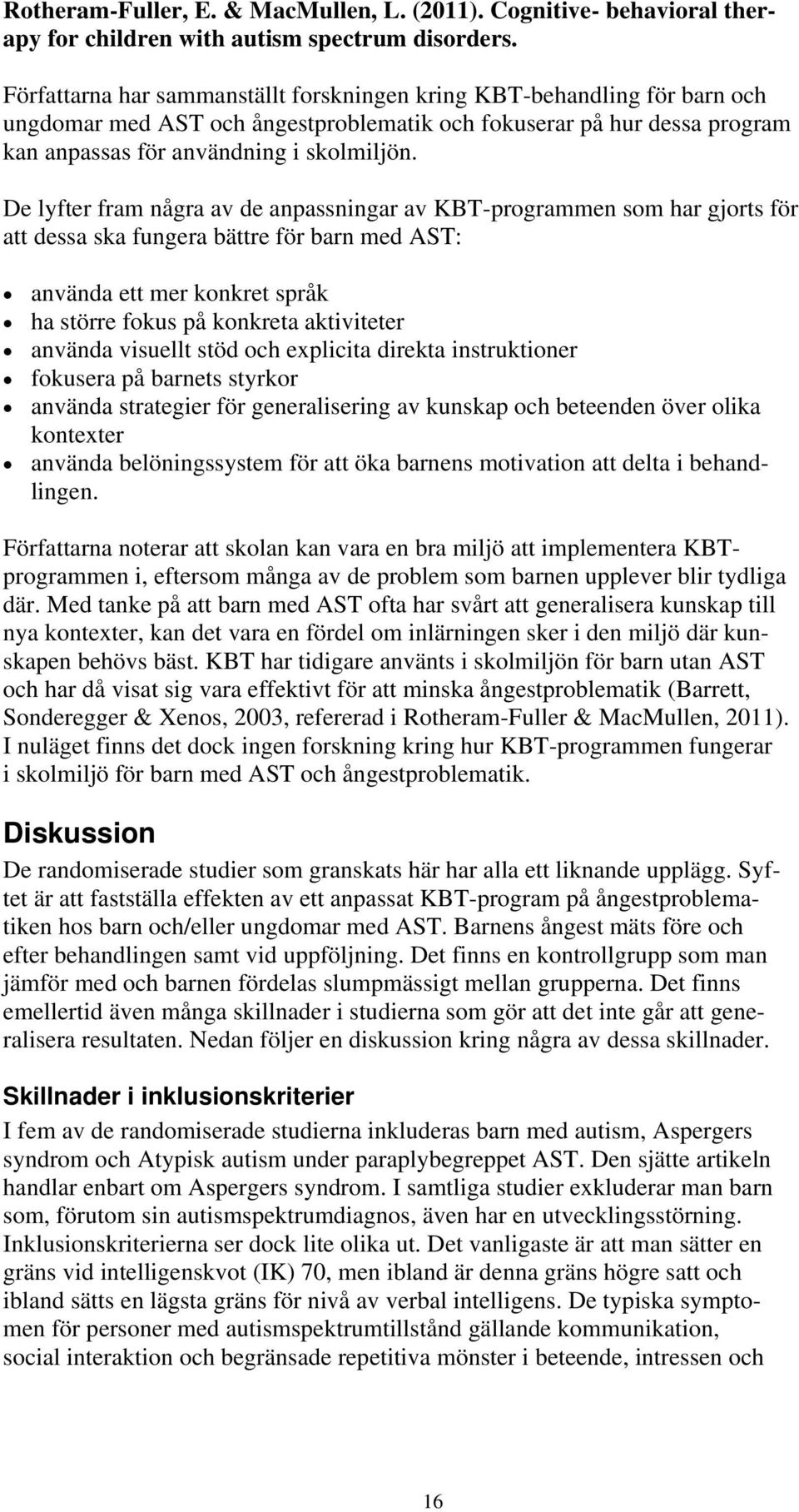 De lyfter fram några av de anpassningar av KBT-programmen som har gjorts för att dessa ska fungera bättre för barn med AST: använda ett mer konkret språk ha större fokus på konkreta aktiviteter