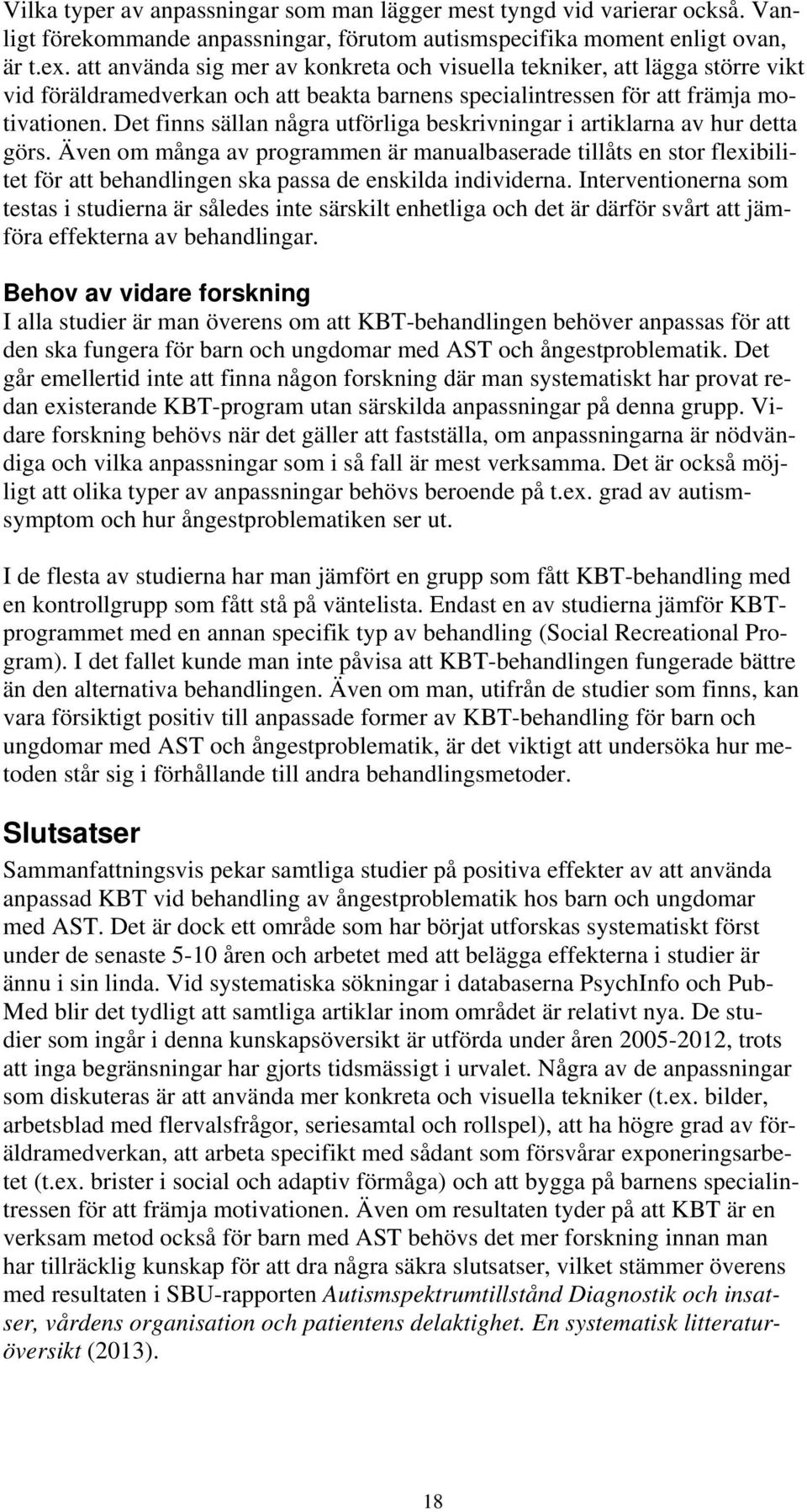 Det finns sällan några utförliga beskrivningar i artiklarna av hur detta görs.