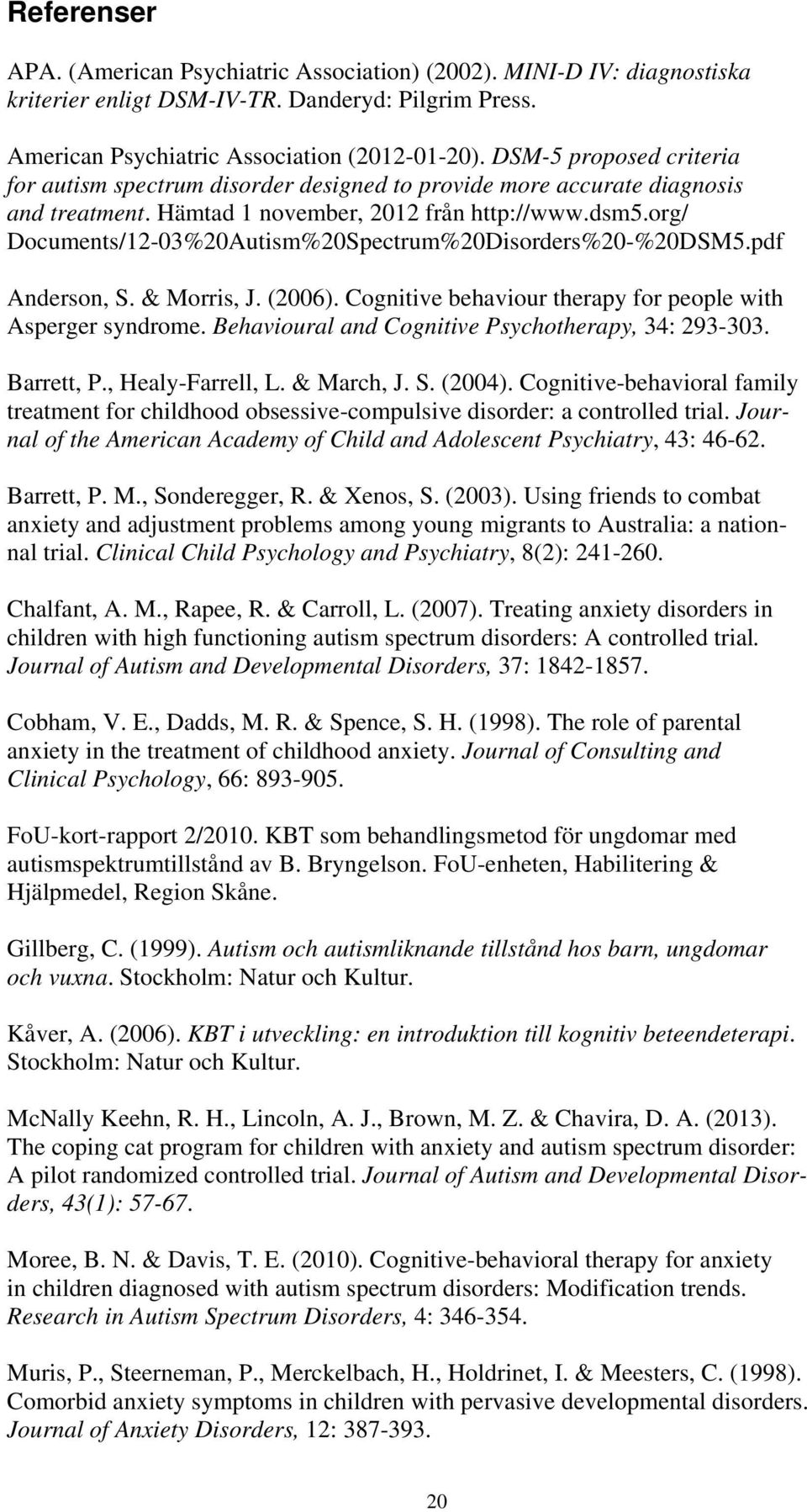 org/ Documents/12-03%20Autism%20Spectrum%20Disorders%20-%20DSM5.pdf Anderson, S. & Morris, J. (2006). Cognitive behaviour therapy for people with Asperger syndrome.