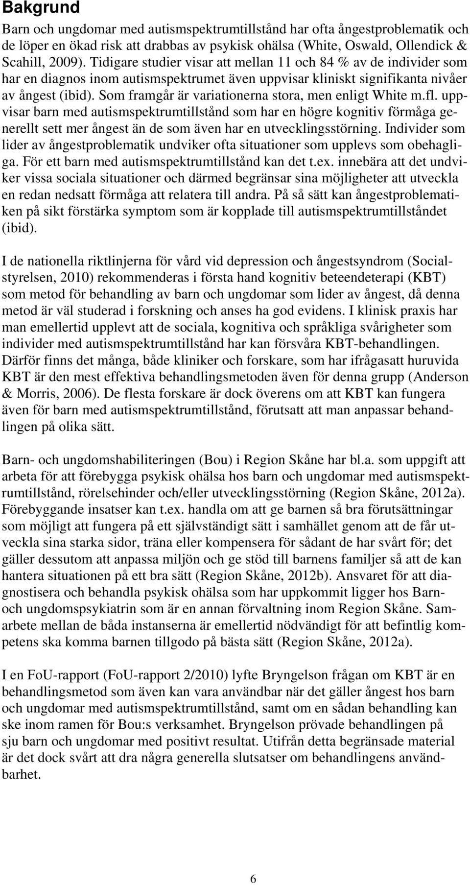 Som framgår är variationerna stora, men enligt White m.fl.