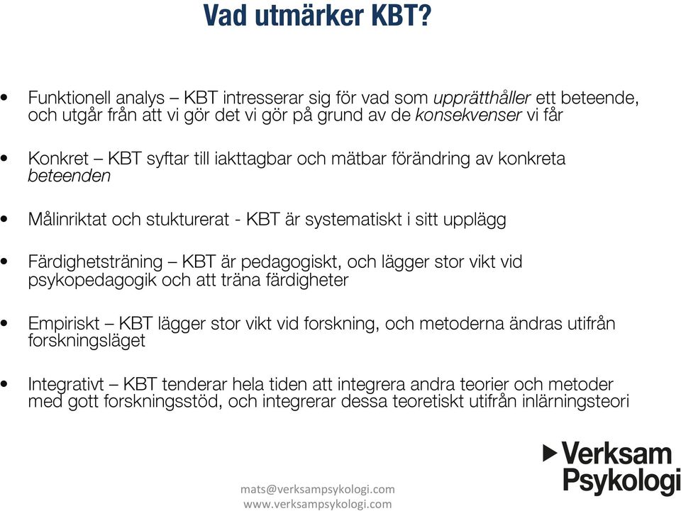 syftar till iakttagbar och mätbar förändring av konkreta beteenden Målinriktat och stukturerat - KBT är systematiskt i sitt upplägg Färdighetsträning KBT är