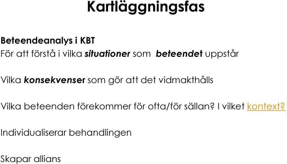 att det vidmakthålls Vilka beteenden förekommer för ofta/för