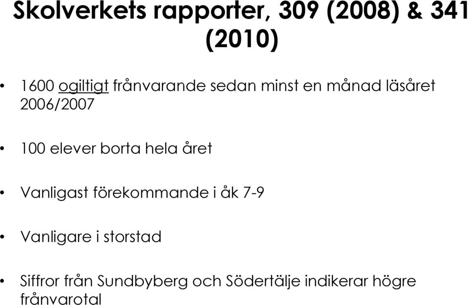 borta hela året Vanligast förekommande i åk 7-9 Vanligare i