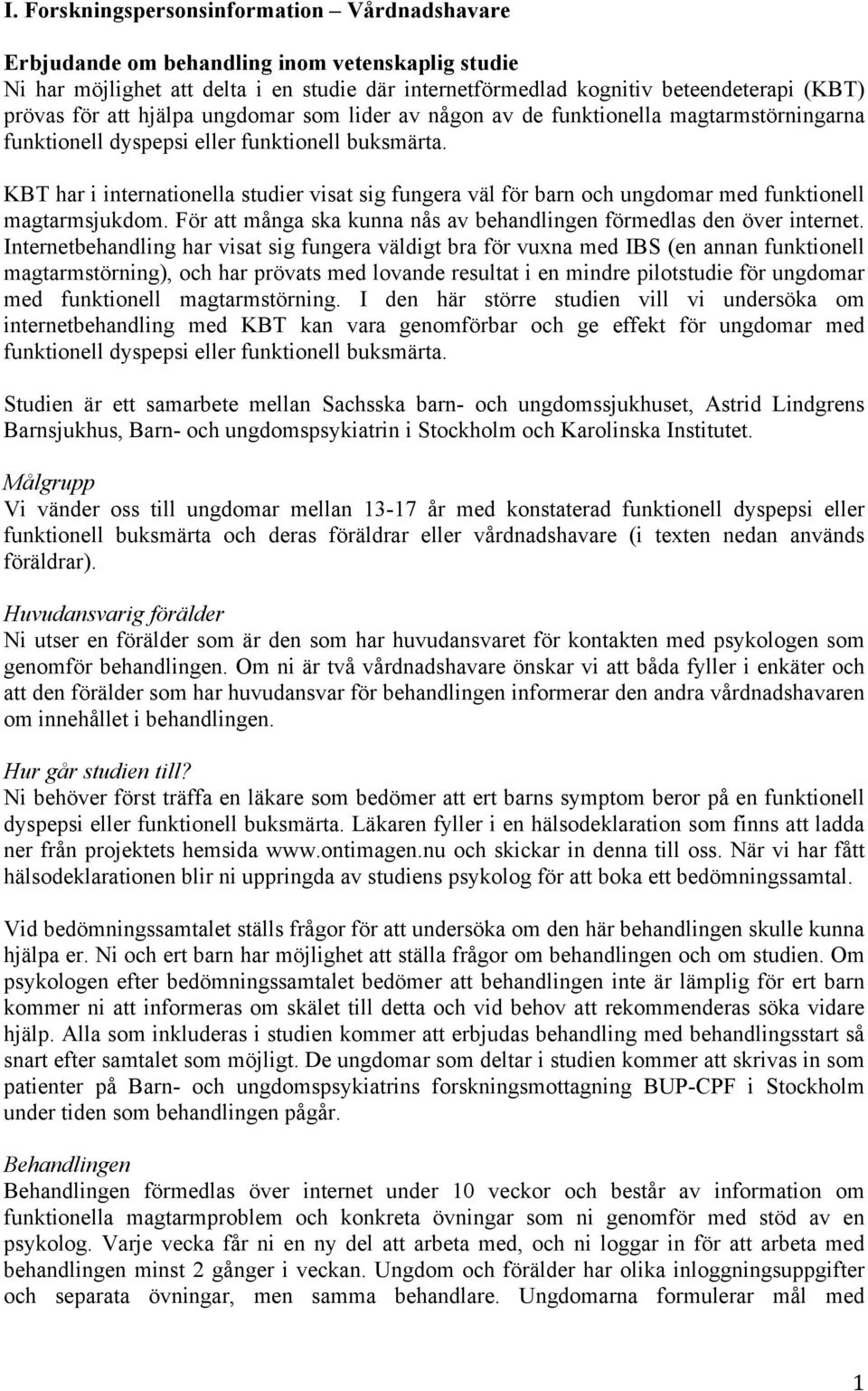 KBT har i internationella studier visat sig fungera väl för barn och ungdomar med funktionell magtarmsjukdom. För att många ska kunna nås av behandlingen förmedlas den över internet.