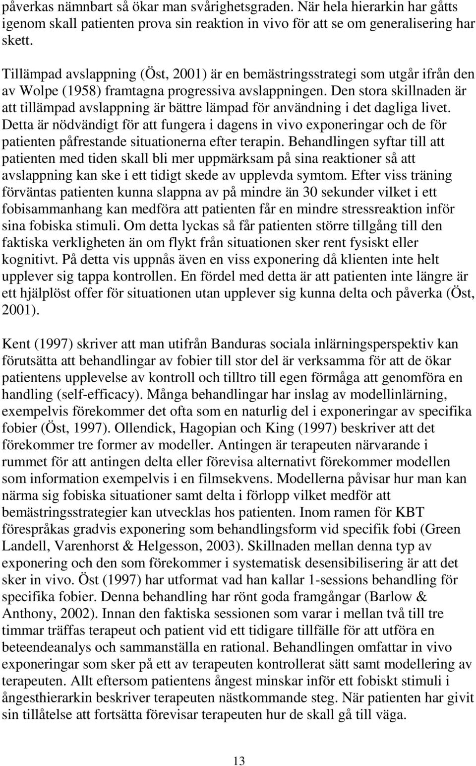 Den stora skillnaden är att tillämpad avslappning är bättre lämpad för användning i det dagliga livet.