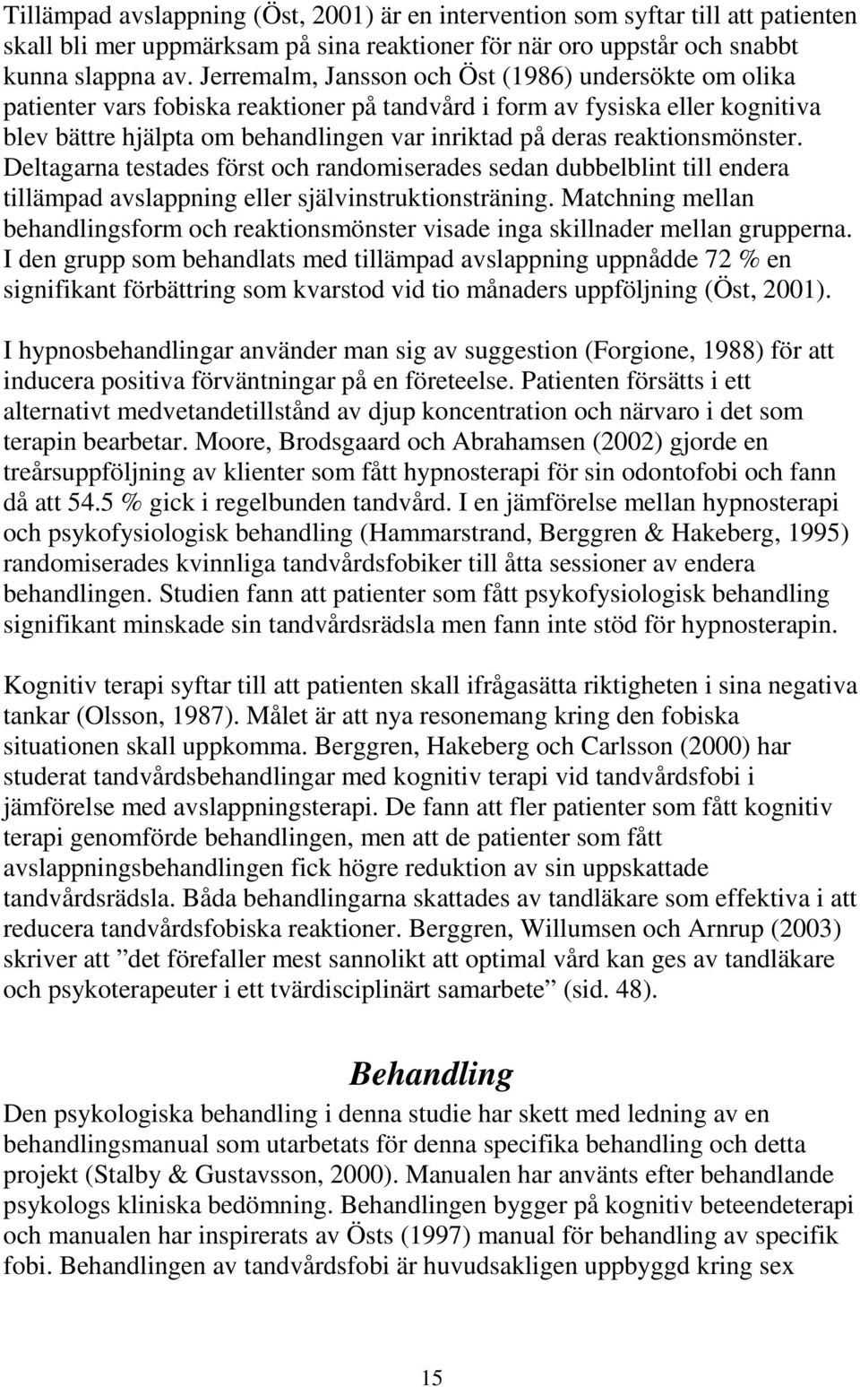 reaktionsmönster. Deltagarna testades först och randomiserades sedan dubbelblint till endera tillämpad avslappning eller självinstruktionsträning.