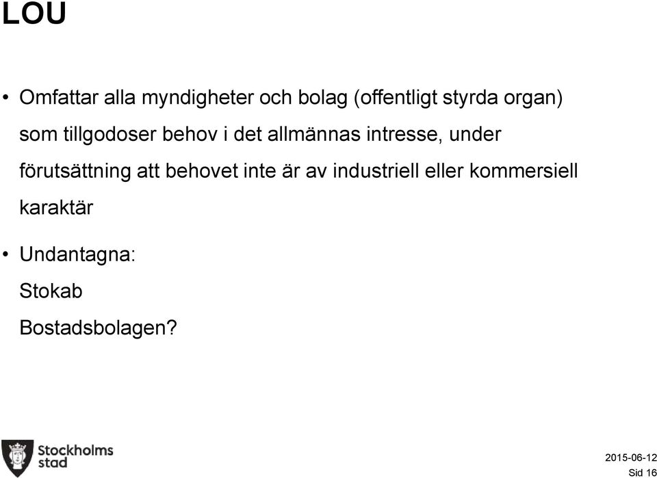 under förutsättning att behovet inte är av industriell