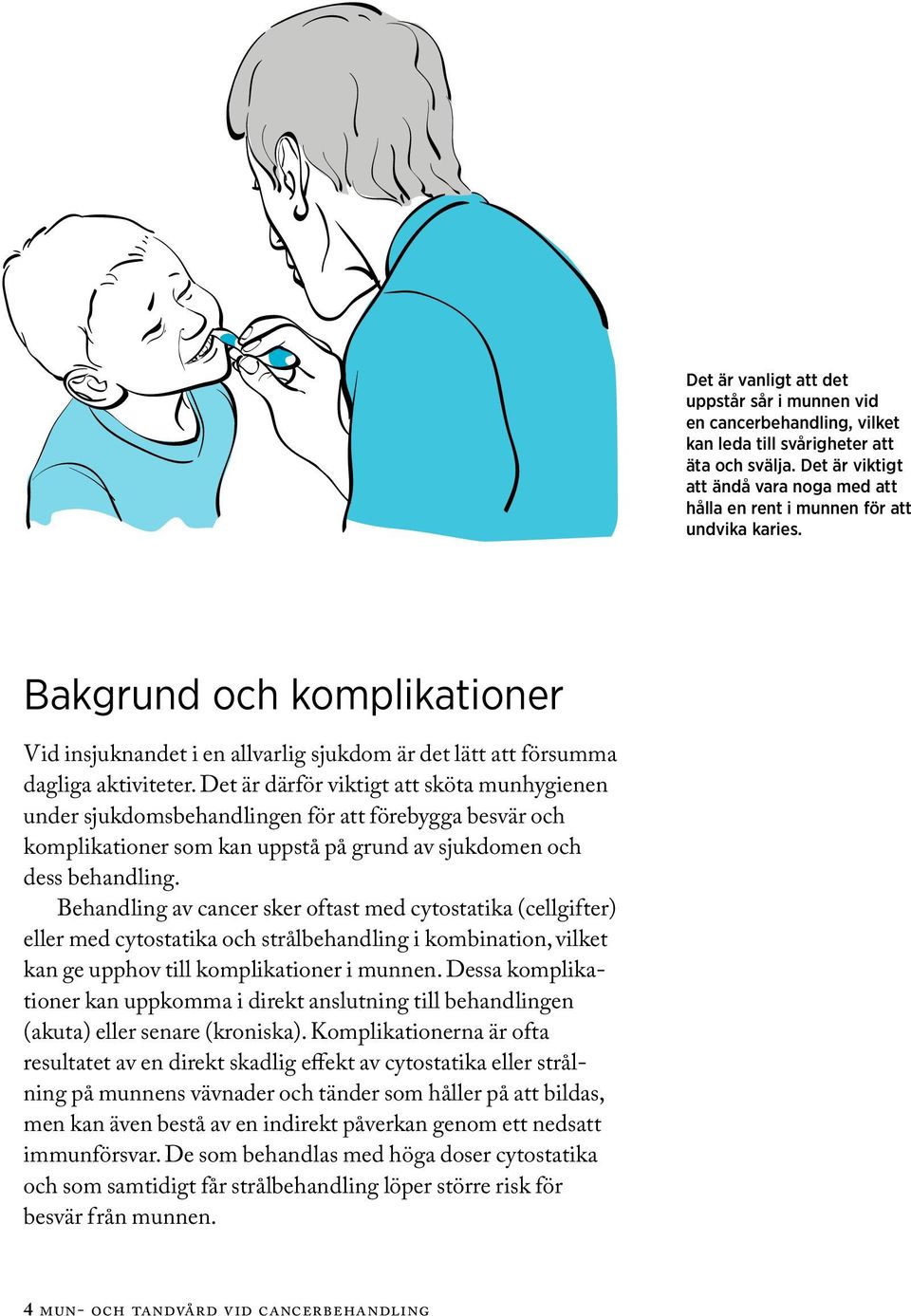 Bakgrund och komplikationer Vid insjuknandet i en allvarlig sjukdom är det lätt att försumma dagliga aktiviteter.