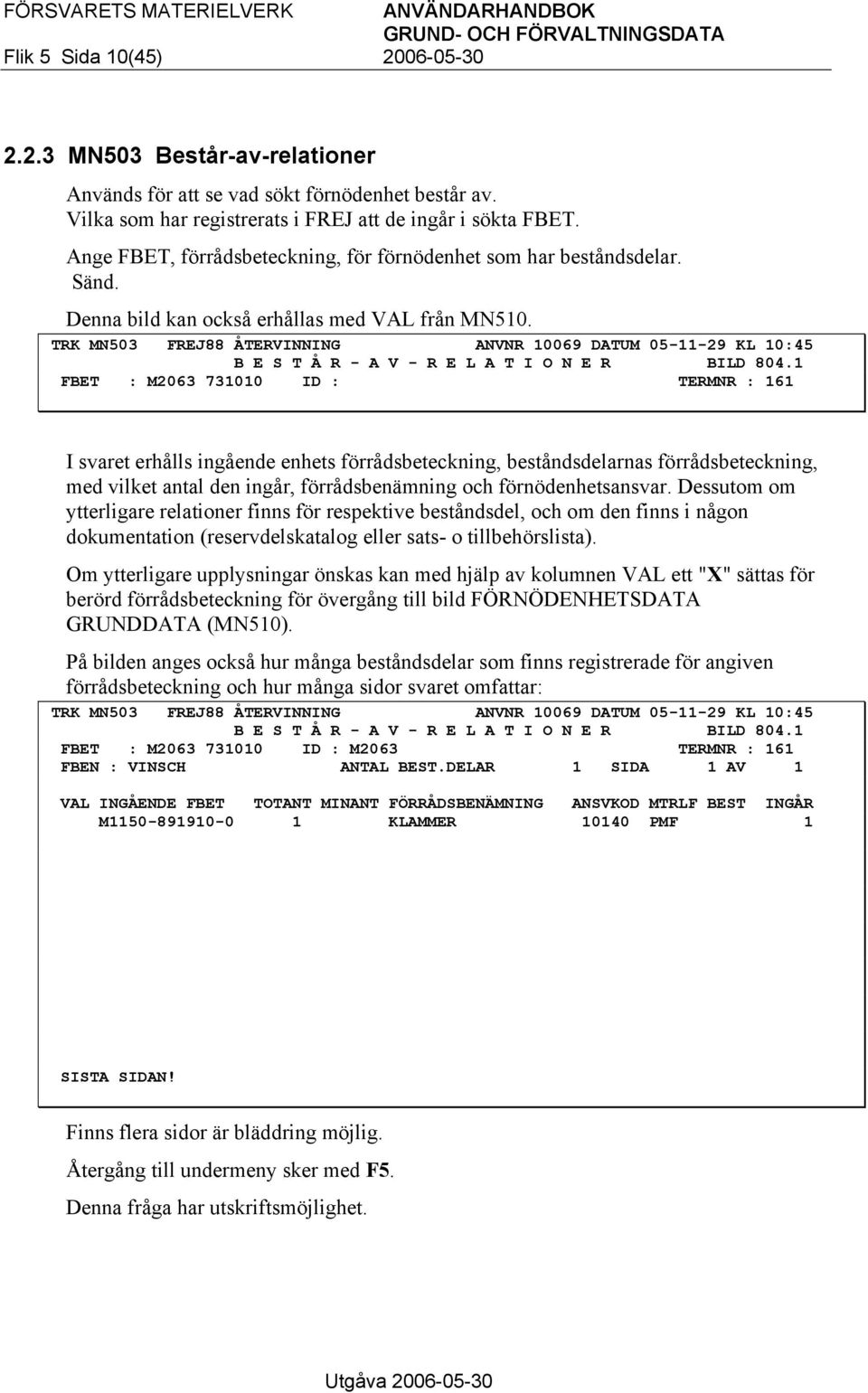 TRK MN503 FREJ88 ÅTERVINNING ANVNR 10069 DATUM 05-11-29 KL 10:45 B E S T Å R - A V - R E L A T I O N E R BILD 804.
