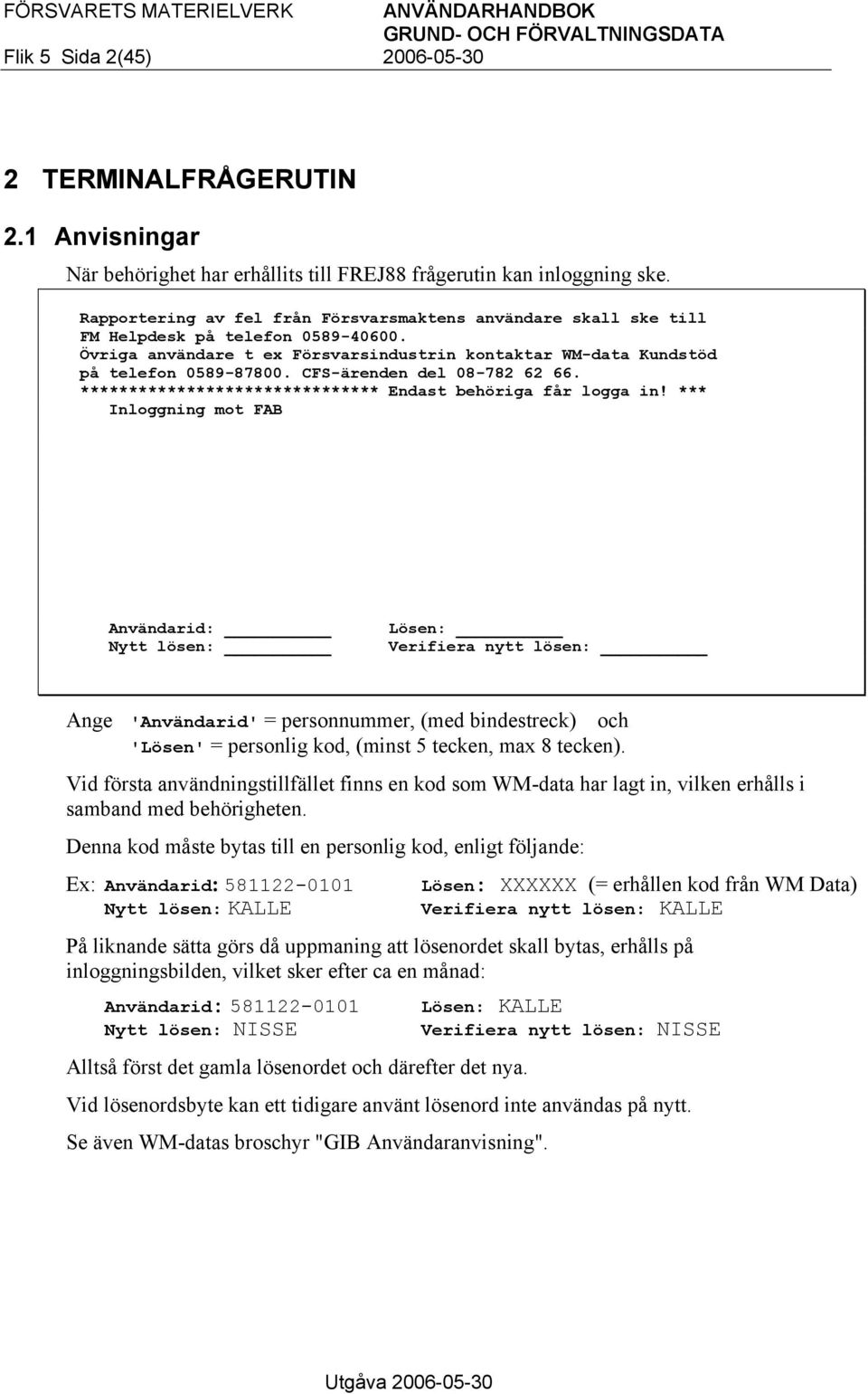 CFS-ärenden del 08-782 62 66. ******************************* Endast behöriga får logga in!