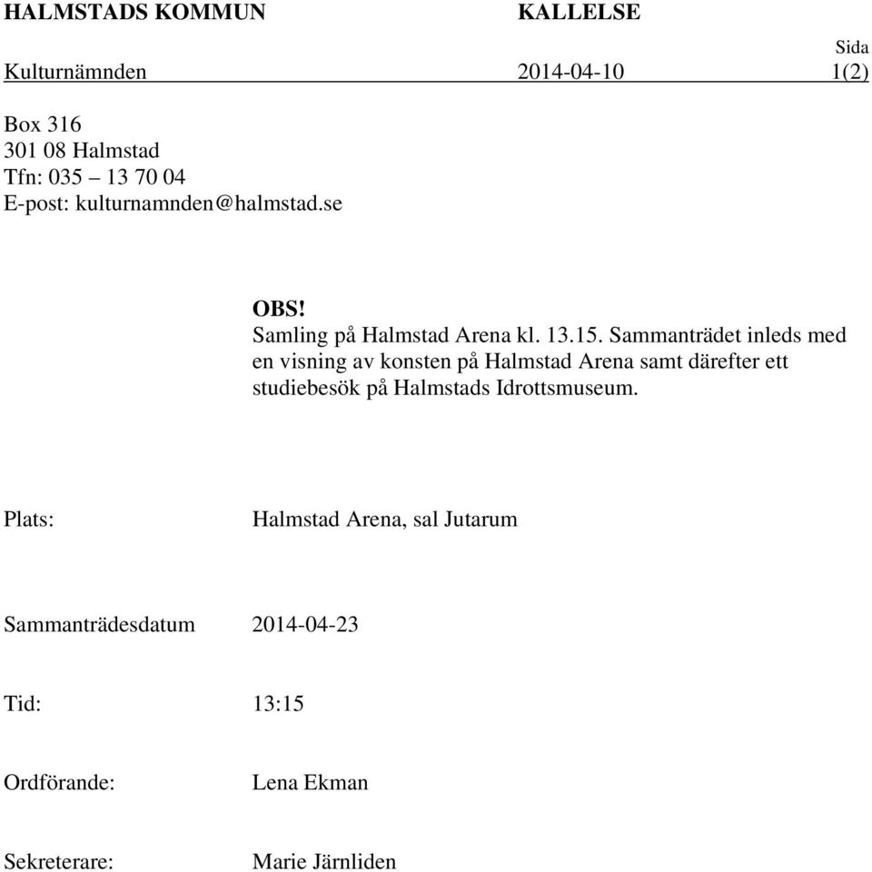 Sammanträdet inleds med en visning av konsten på Halmstad Arena samt därefter ett studiebesök på Halmstads