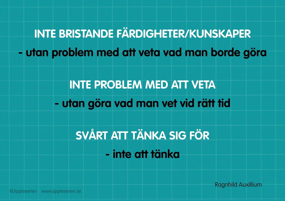 att veta - utan göra vad man vet vid rätt tid svårt