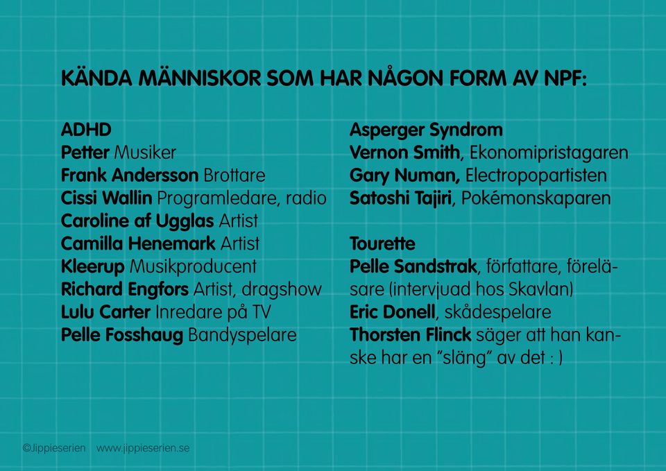 Bandyspelare Asperger Syndrom Vernon Smith, Ekonomipristagaren Gary Numan, Electropopartisten Satoshi Tajiri, Pokémonskaparen Tourette