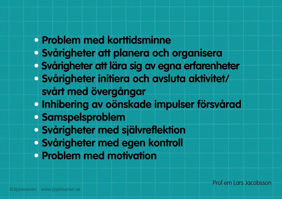 övergångar Inhibering av oönskade impulser försvårad Samspelsproblem Svårigheter med