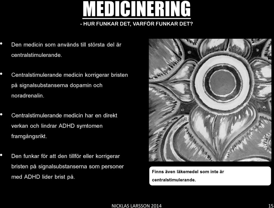 Centralstimulerande medicin har en direkt verkan och lindrar ADHD symtomen framgångsrikt.