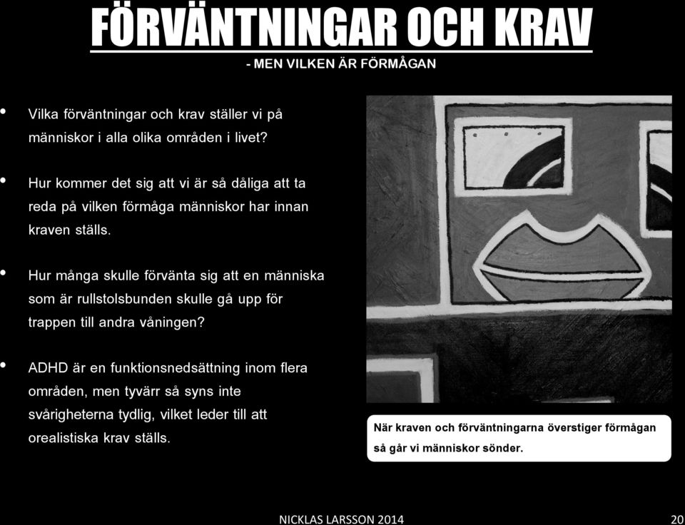 Hur många skulle förvänta sig att en människa som är rullstolsbunden skulle gå upp för trappen till andra våningen?