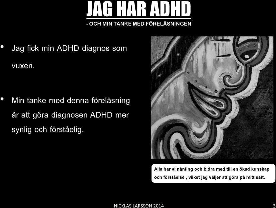 Min tanke med denna föreläsning är att göra diagnosen ADHD mer synlig