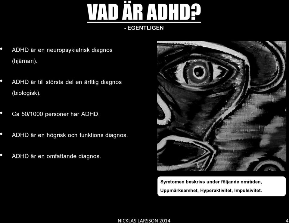 Ca 50/1000 personer har ADHD. ADHD är en högrisk och funktions diagnos.