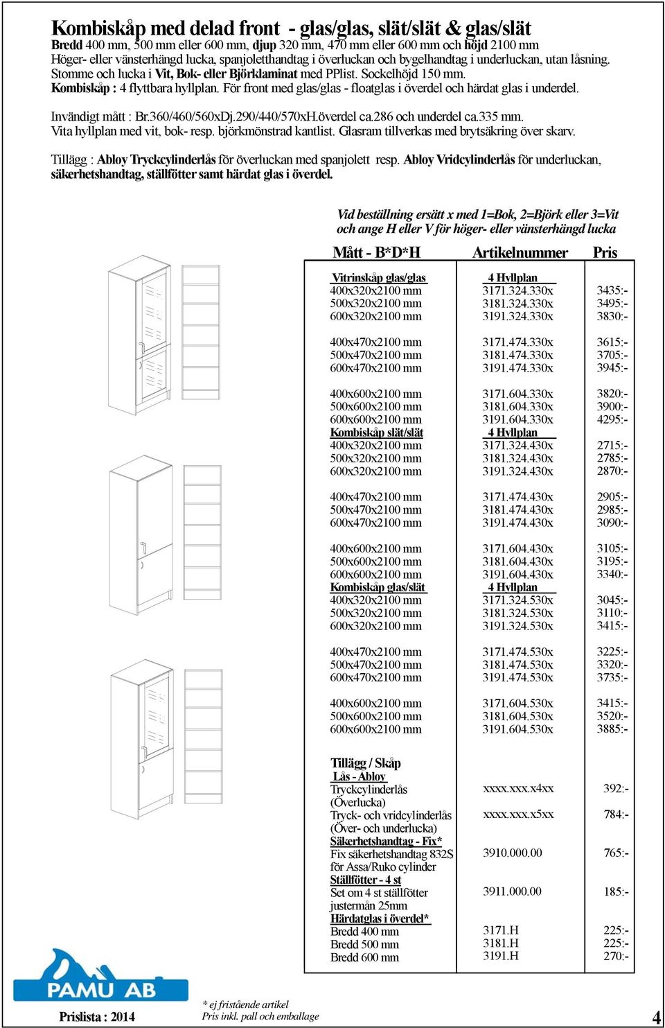 För front med glas/glas - floatglas i överdel och härdat glas i underdel. Invändigt mått : Br.360/460/560xDj.290/440/570xH.överdel ca.286 och underdel ca.335 mm. Vita hyllplan med vit, bok- resp.