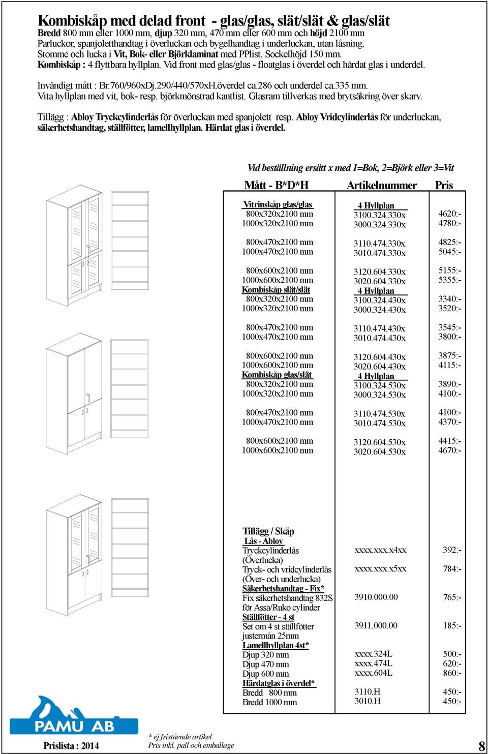 Vid front med glas/glas - floatglas i överdel och härdat glas i underdel. Invändigt mått : Br.760/960xDj.290/440/570xH.överdel ca.286 och underdel ca.335 mm. Vita hyllplan med vit, bok- resp.