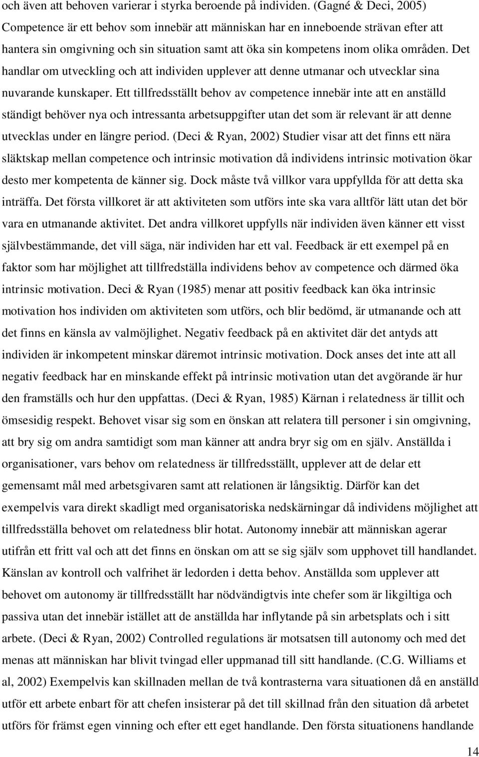 Det handlar om utveckling och att individen upplever att denne utmanar och utvecklar sina nuvarande kunskaper.