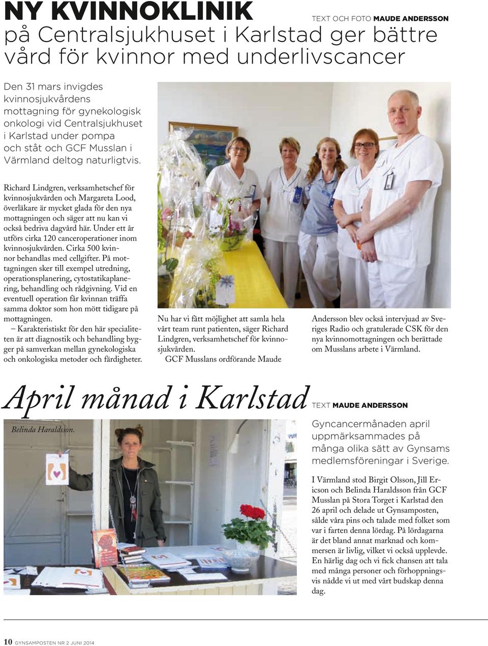 mycket glada för den nya mottagningen och säger att nu kan vi också bedriva dagvård här. Under ett år utförs cirka 120 canceroperationer inom kvinnosjukvården.