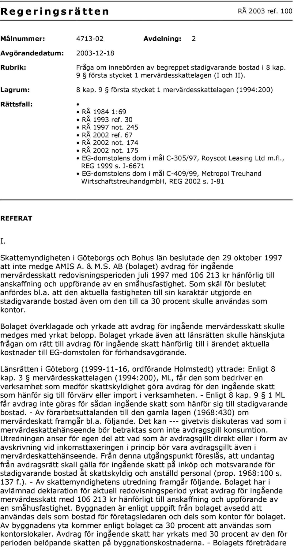 67 RÅ 2002 not. 174 RÅ 2002 not. 175 EG-domstolens dom i mål C-305/97, Royscot Leasing Ltd m.fl., REG 1999 s.