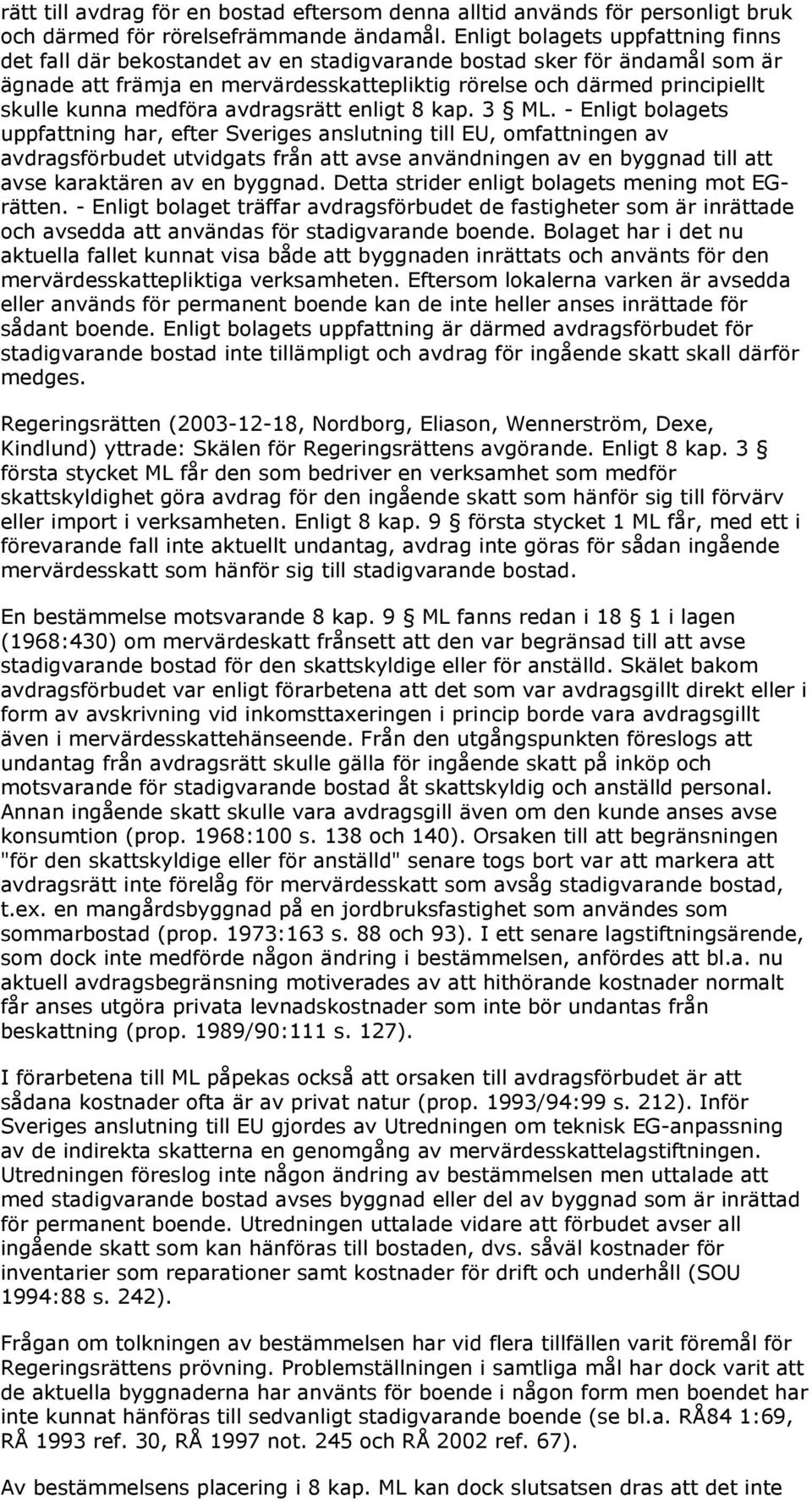medföra avdragsrätt enligt 8 kap. 3 ML.