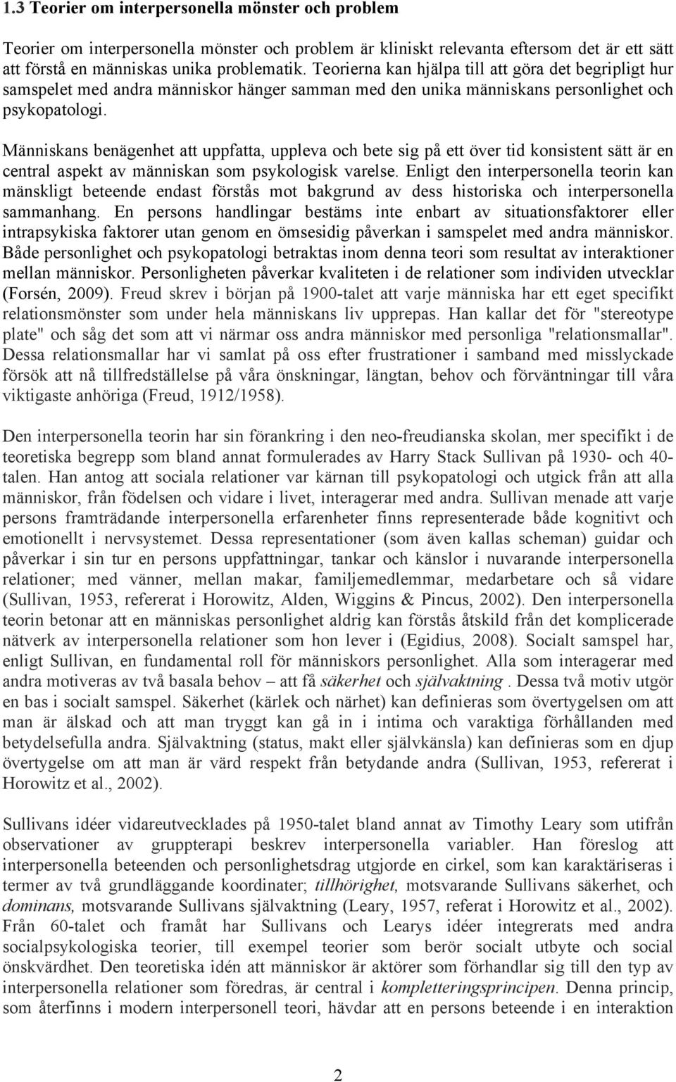 Människans benägenhet att uppfatta, uppleva och bete sig på ett över tid konsistent sätt är en central aspekt av människan som psykologisk varelse.