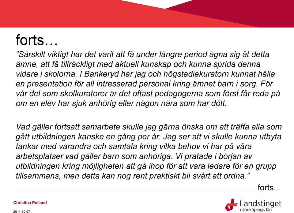 För vår del som skolkuratorer är det oftast pedagogerna som först får reda på om en elev har sjuk anhörig eller någon nära som har dött.