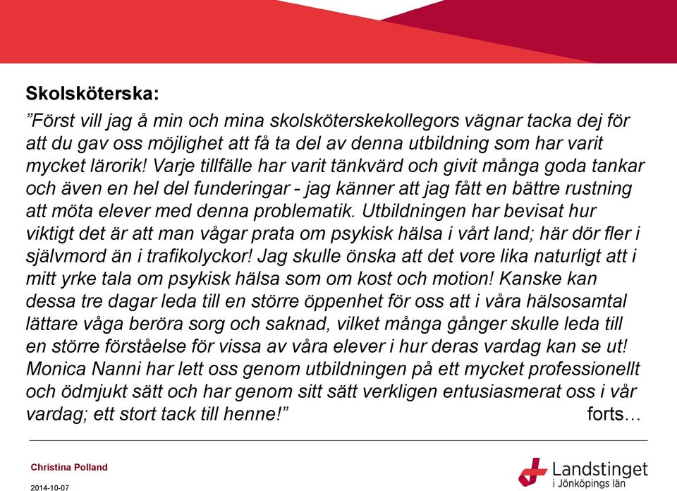 Utbildningen har bevisat hur viktigt det är att man vågar prata om psykisk hälsa i vårt land; här dör fler i självmord än i trafikolyckor!