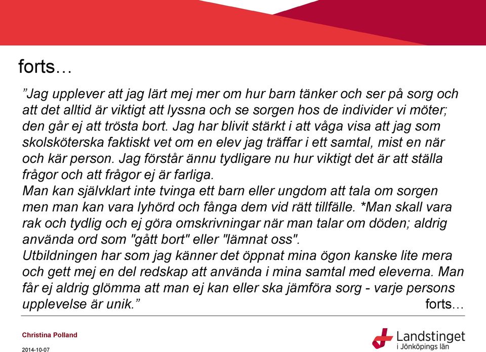 Jag förstår ännu tydligare nu hur viktigt det är att ställa frågor och att frågor ej är farliga.