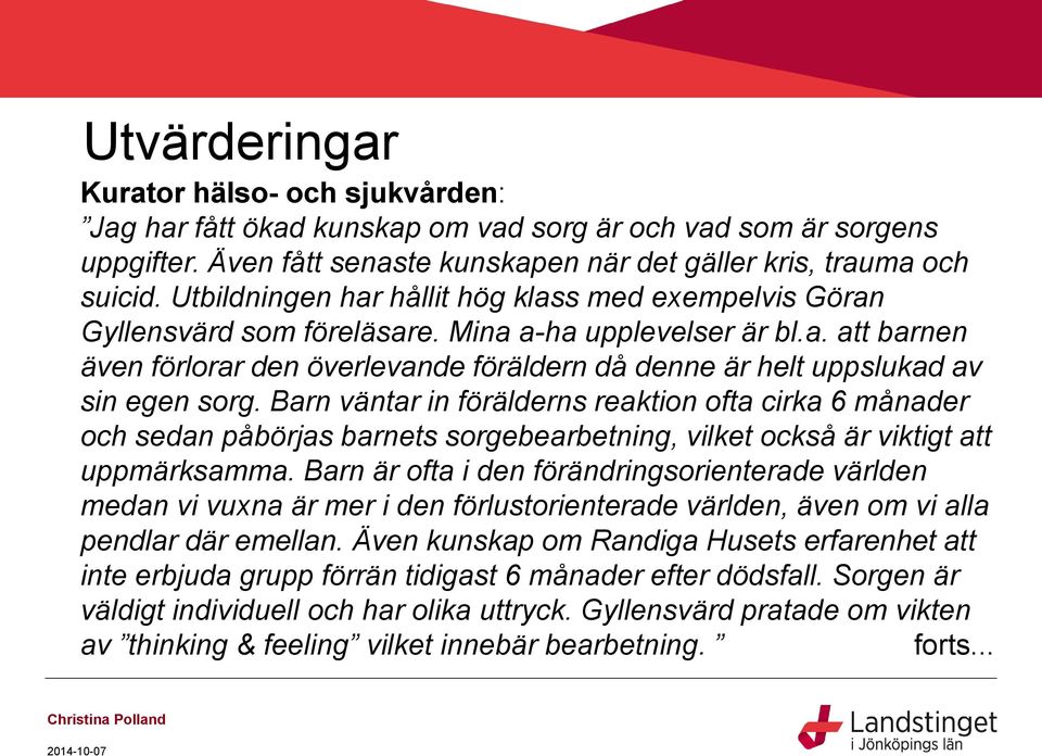 Barn väntar in förälderns reaktion ofta cirka 6 månader och sedan påbörjas barnets sorgebearbetning, vilket också är viktigt att uppmärksamma.
