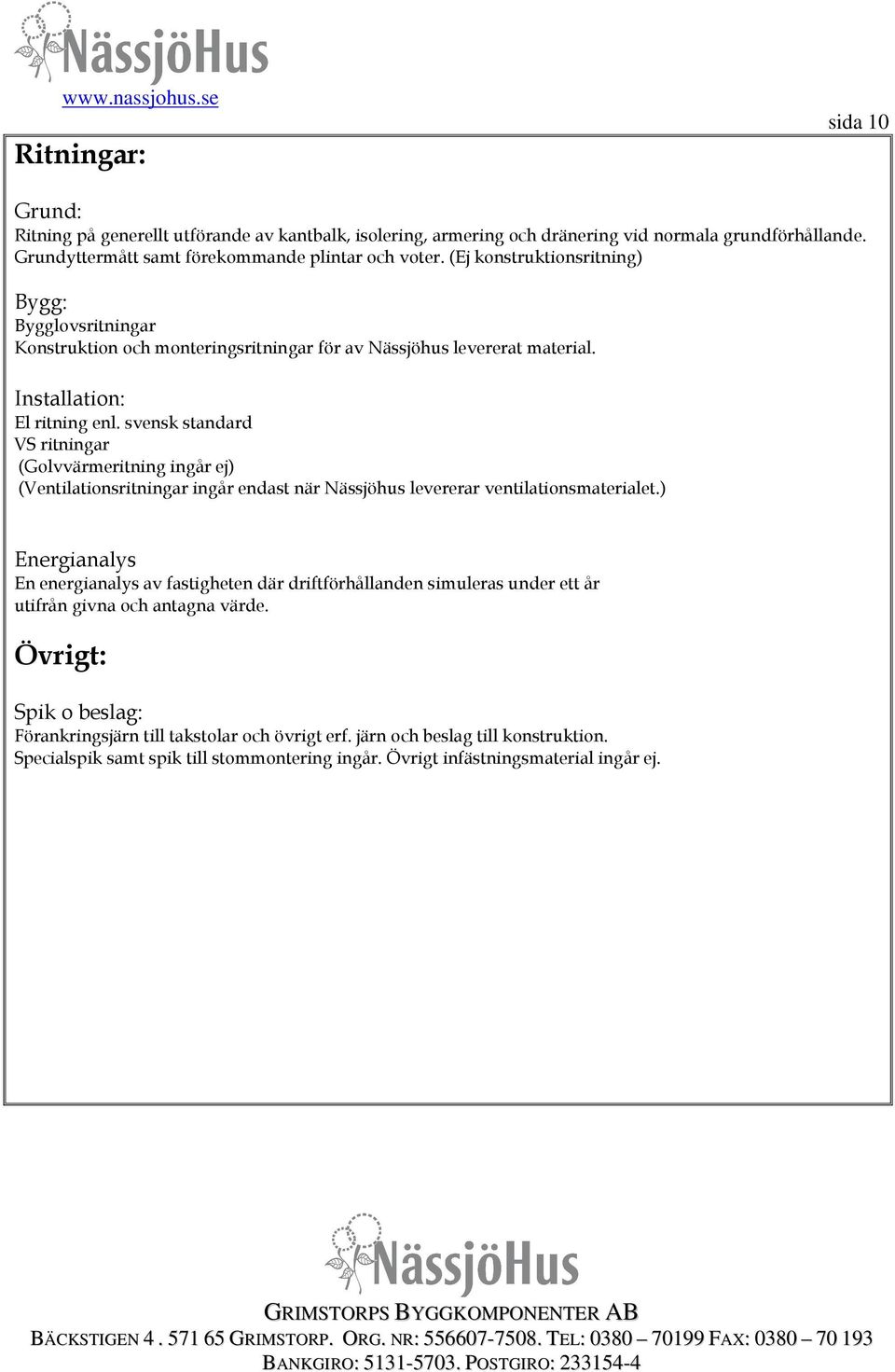 svensk standard VS ritningar (Golvvärmeritning ingår ej) (Ventilationsritningar ingår endast när Nässjöhus levererar ventilationsmaterialet.