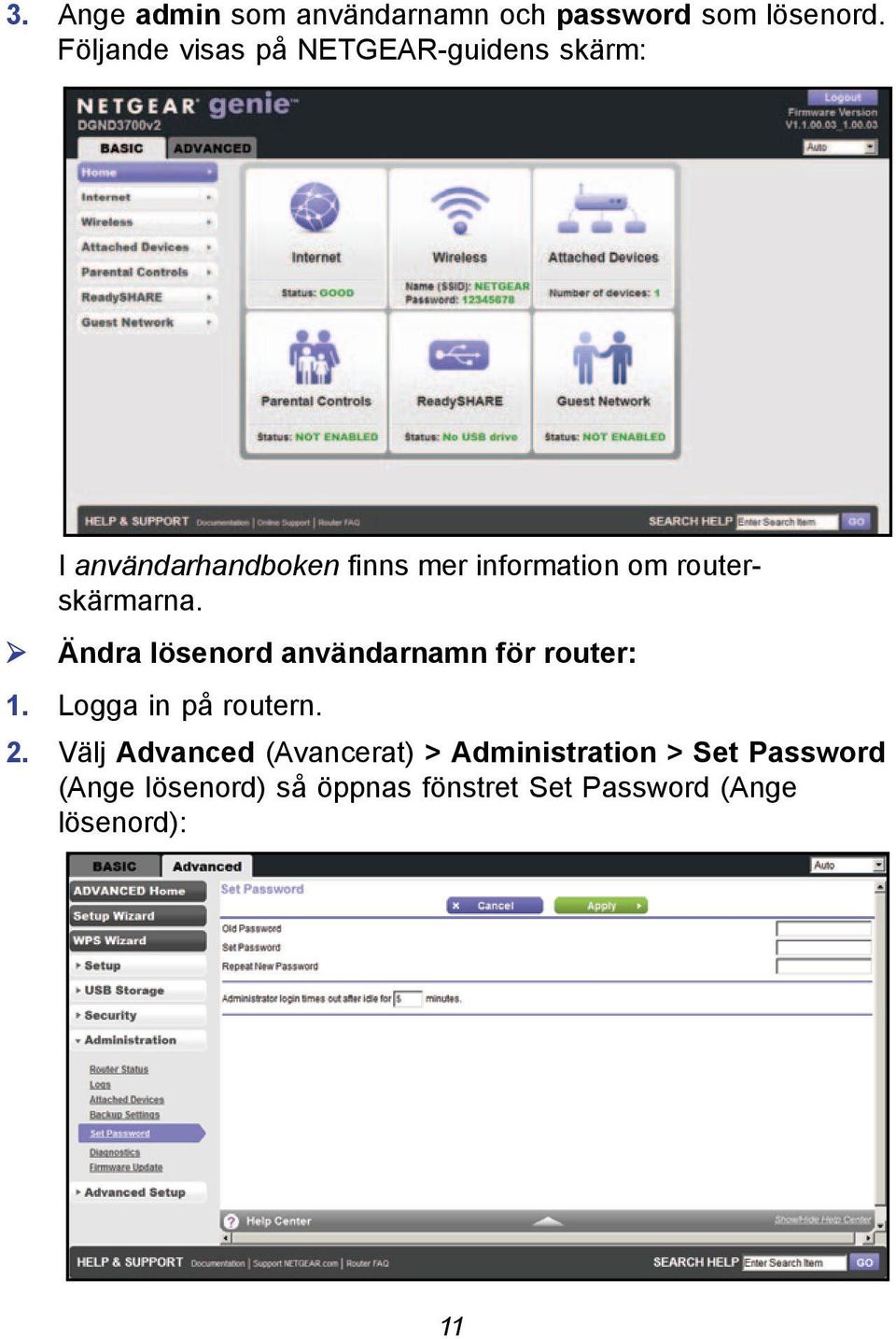 routerskärmarna. Ändra lösenord användarnamn för router: 1. Logga in på routern. 2.